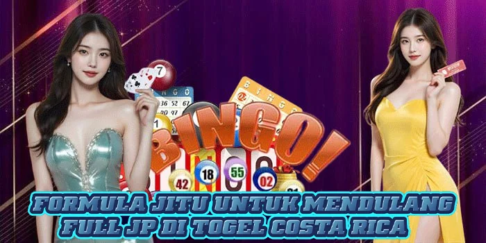 Formula Jitu Untuk Mendulang Full JP di Togel Costa Rica