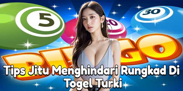 Tips Jitu Menghindari Rungkad Di Togel Turki